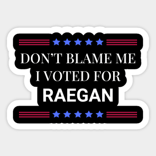 Dont Blame Me I Voted For Raegan Sticker